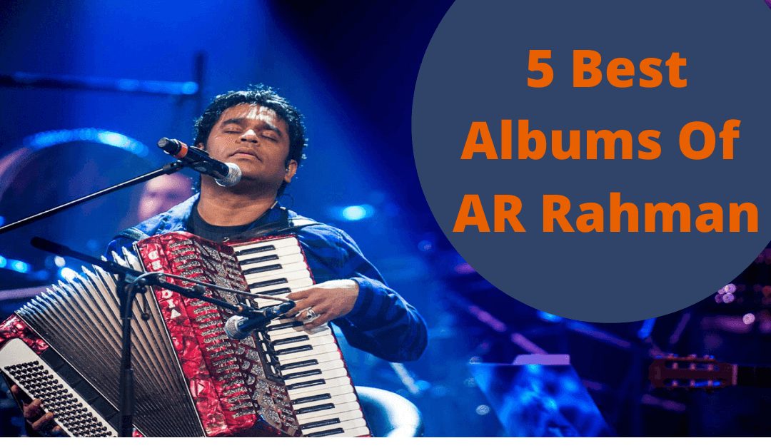 5 Best A R Rahman music albums