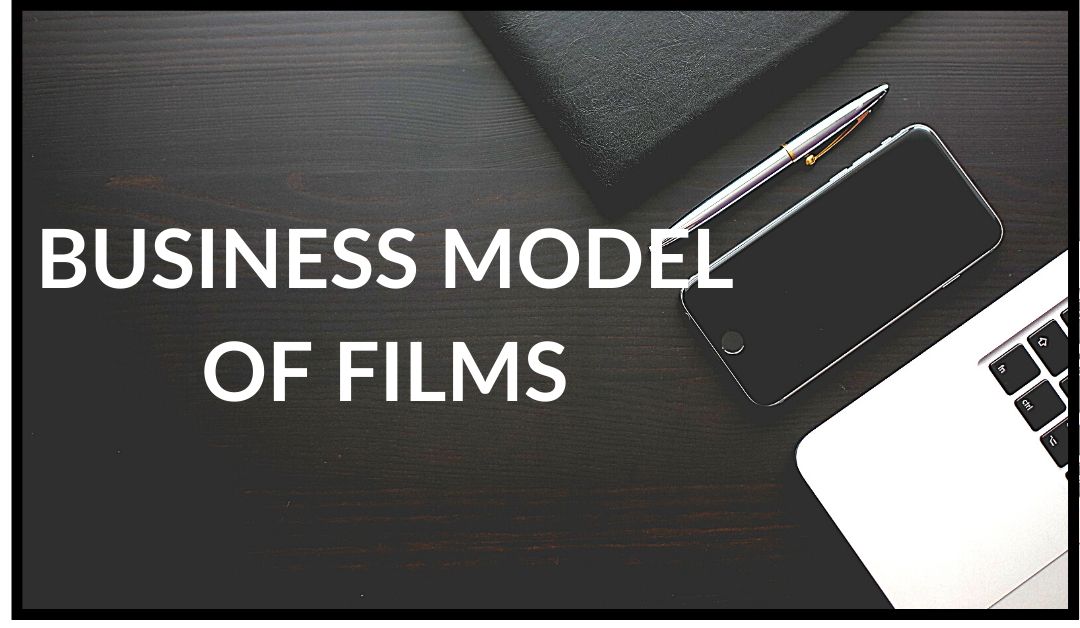 BUSINESS MODEL OF FILMS