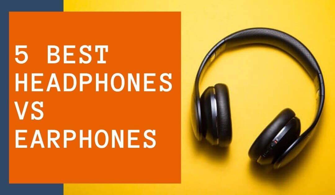 Best-headphone-vs-Earphone