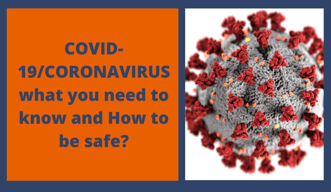 COVID-19/CORONAVIRUS what you need to know and How to be safe?
