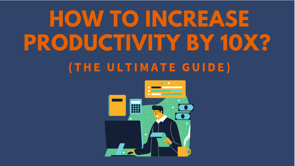 How to Increase Productivity 10x_ (THE Ultimate Guide)