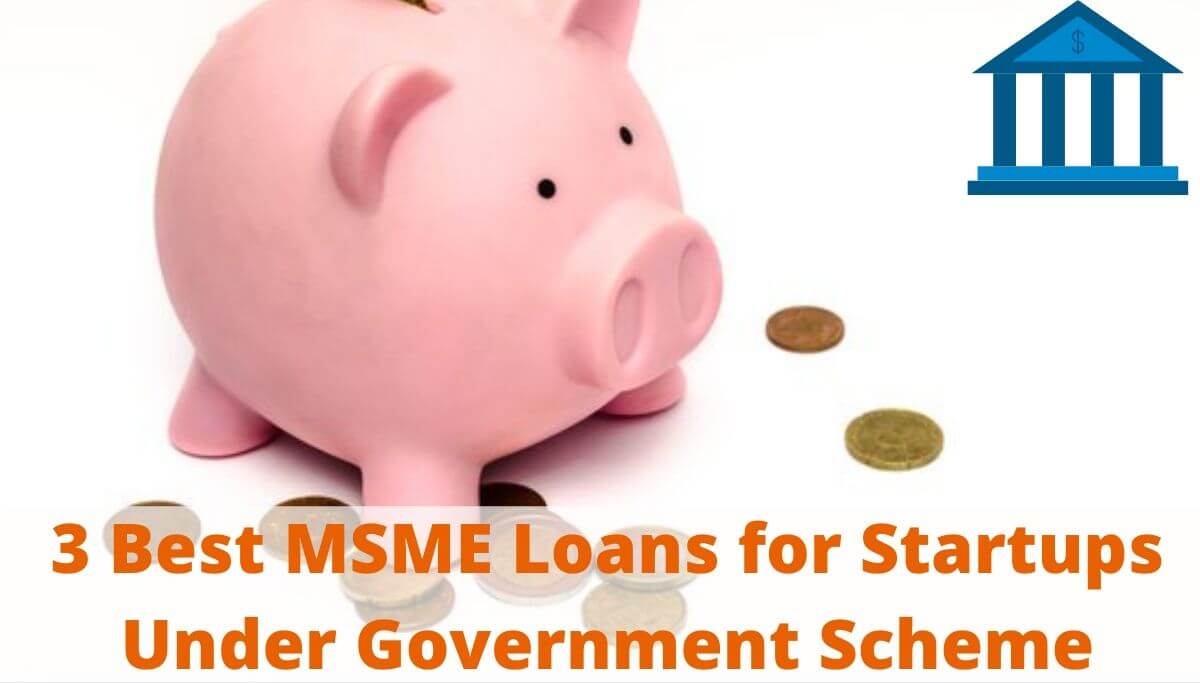 3 Best MSME Loans for Startups Under Government Scheme