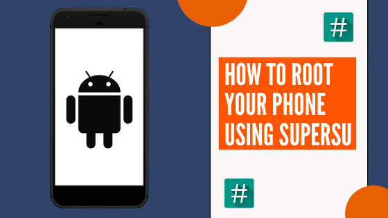 How To root your phone using SuperSu