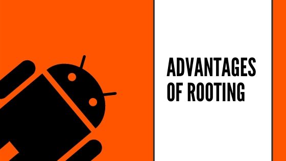 Advantages of Rooting and Is It Safe To Root Your Phone In 2020