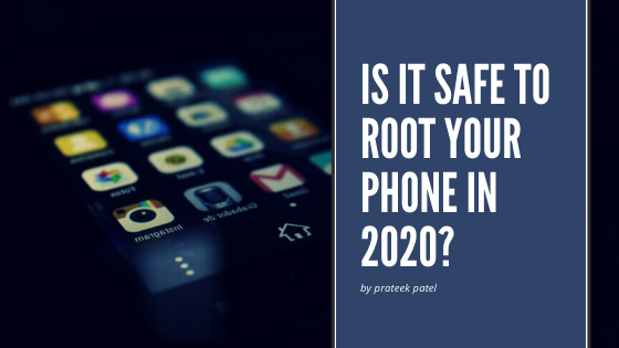 Is It Safe To Root Your Phone In 2020