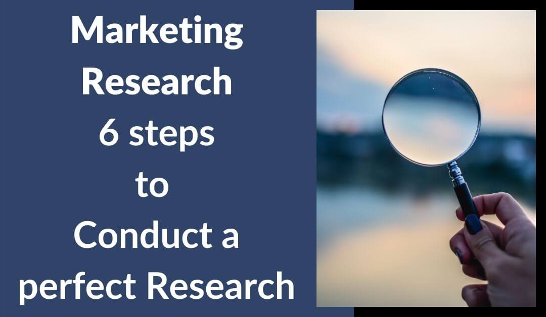 Marketing Research- 6 steps to Conduct a perfect Research