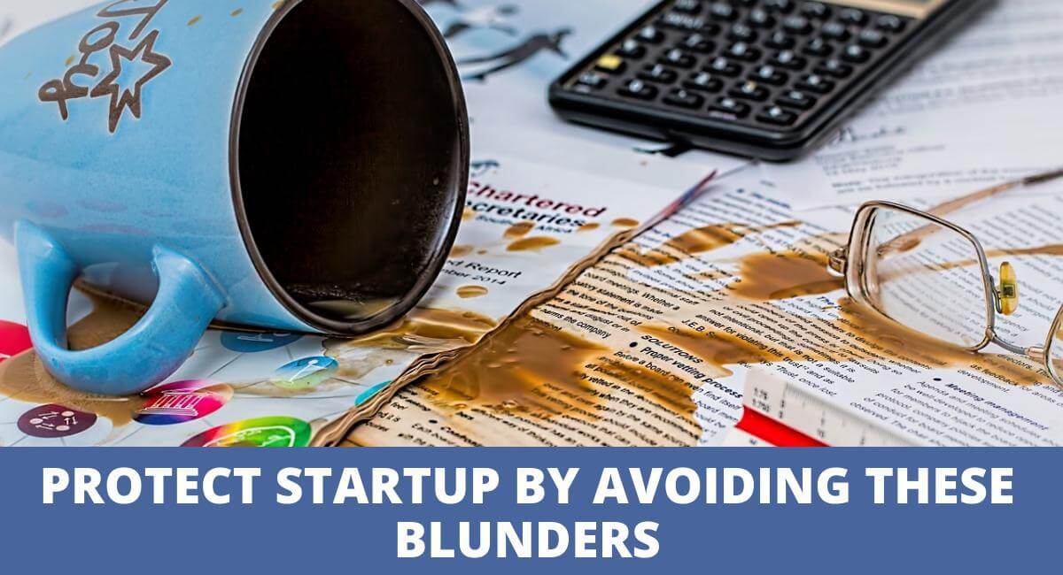 PROTECT ANY STARTUP OR BUSINESS BY AVOIDING 10 BLUNDERS