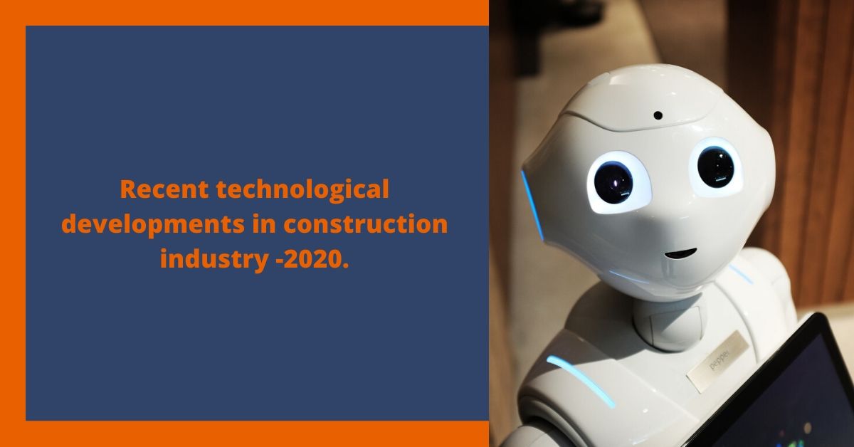 Recent technological developments in construction industry -2020.