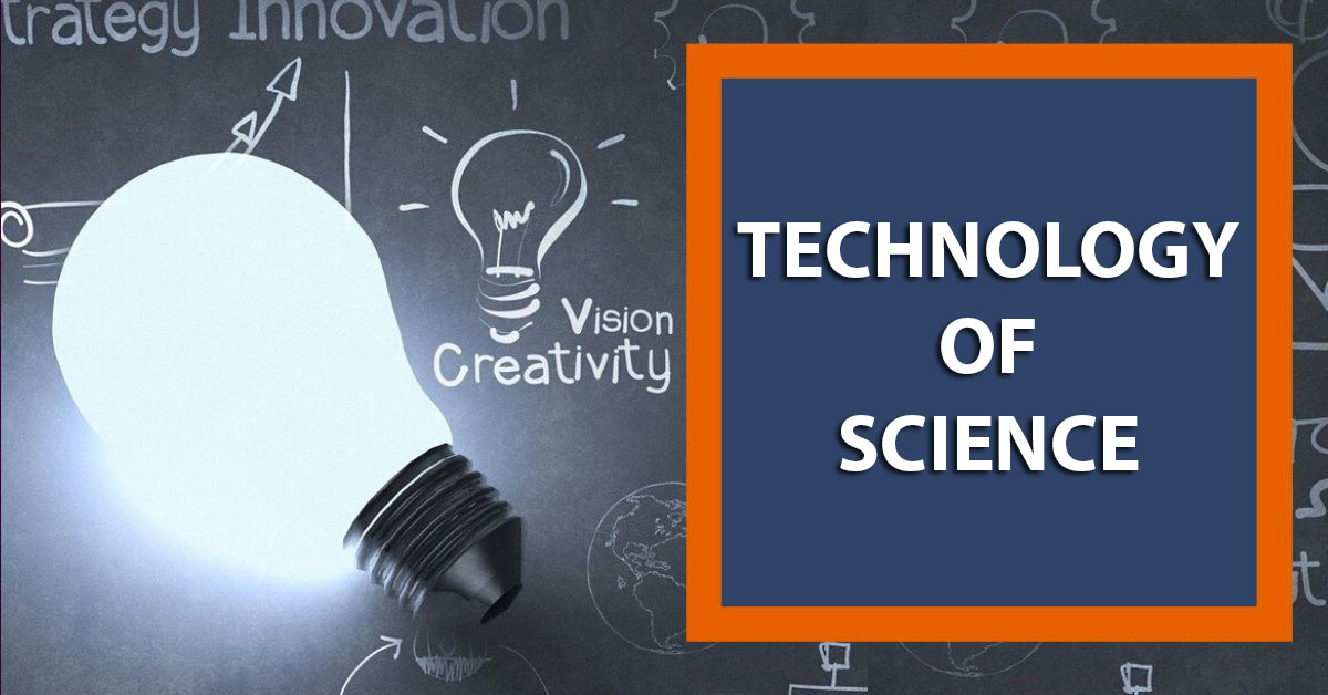TECHNOLOGY OF SCIENCE