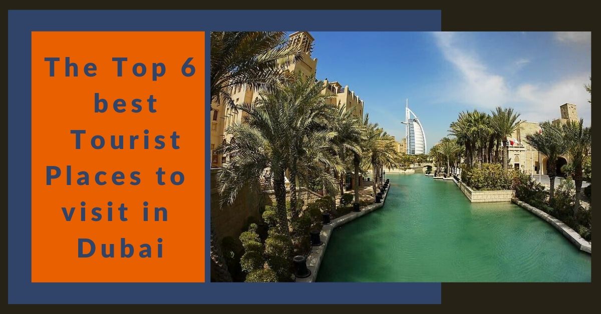 The top 6 best tourist places to visit in dubai