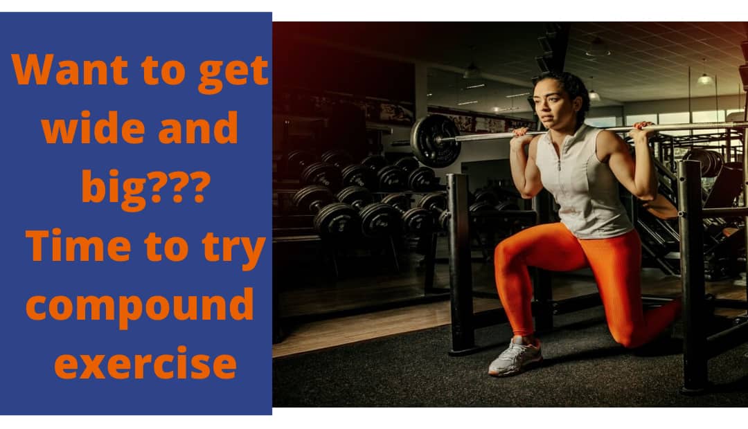 how compound exercise helps you to get wide and big