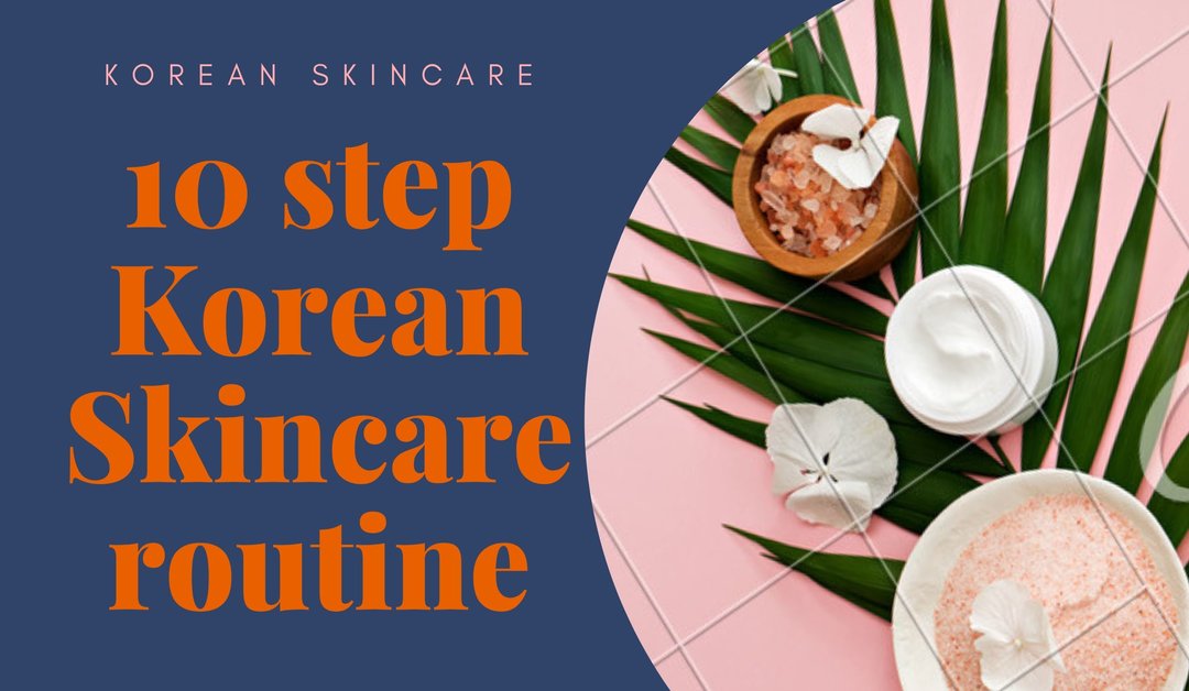 10 steps Korean Skincare routine