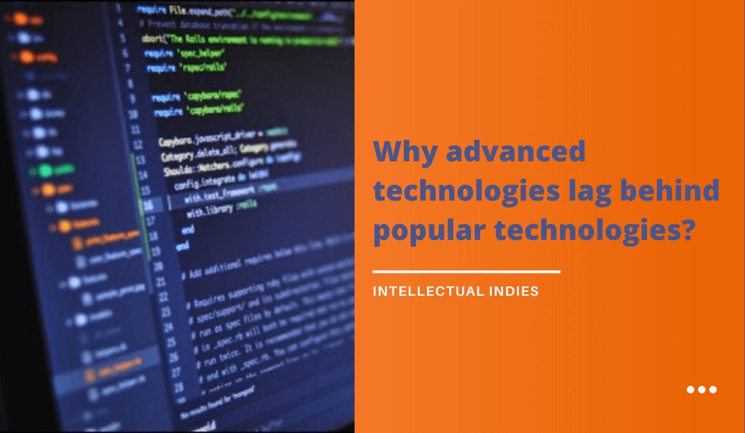 Why advanced technologies lag behind popular technologies?