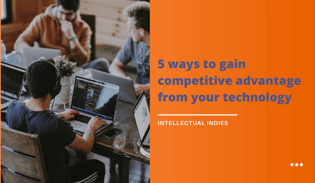5 ways to gain competitive advantage from your technology