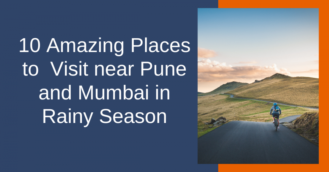 10 Amazing places to visit near Pune and Mumbai in Rainy season