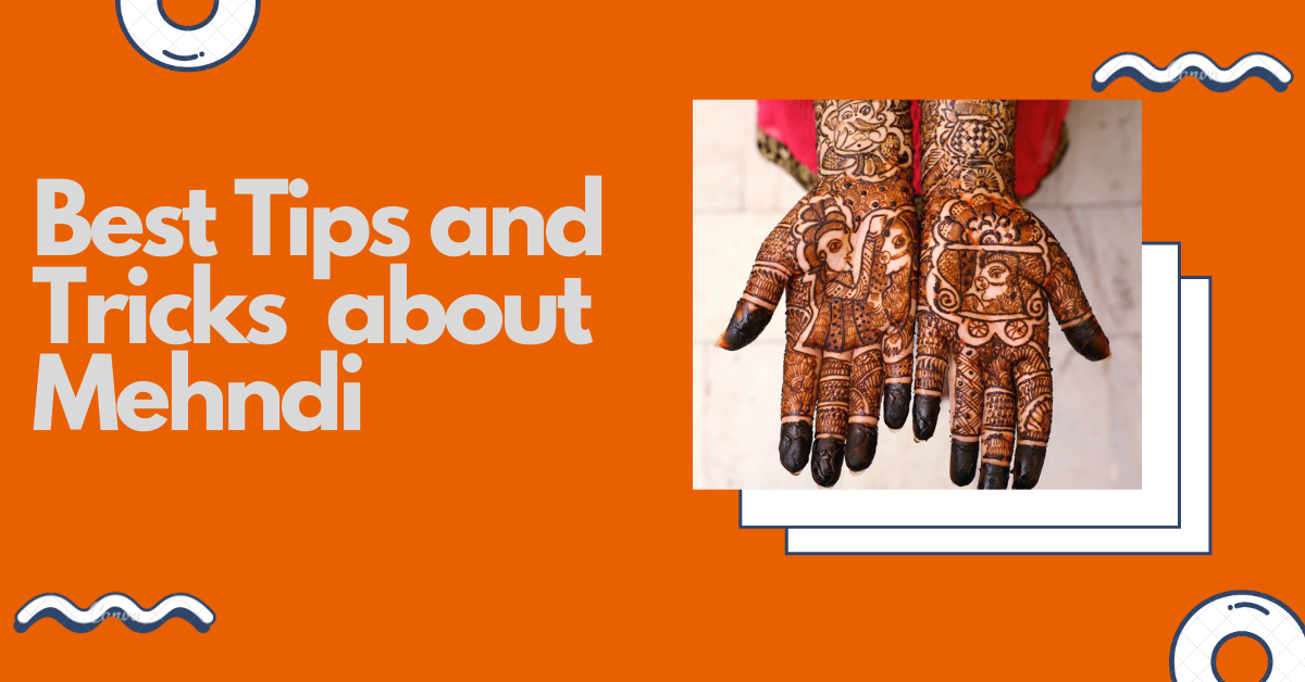 Tips and Tricks about Mehndi